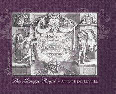 THE MANEIGE ROYAL or L'Instruction du Roy: Wherein can be seen the Manner in which one Schools Docile Horses and everything that is required and necessary to make an excellent and perfect Horseman according to the practices of his Academies Embellished...