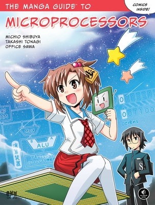 The Manga Guide to Microprocessors - Shibuya, Michio, and Tonagi, Takashi, and Office Sawa