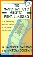 The Manhattan Family Guide to Private Schools: 68+ Elementary and High Schools in the Greater New York Area