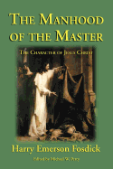 The Manhood of the Master: The Character of Jesus