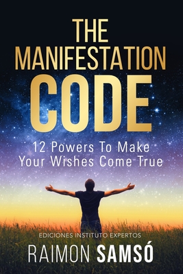 The Manifestation Code: 12 powers to make your wishes come true - Sams, Raimon