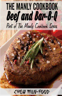 The Manly Cookbook: Beef and Bar-B-Q
