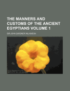 The Manners and Customs of the Ancient Egyptians; Volume 1