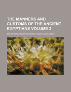 The Manners and Customs of the Ancient Egyptians; Volume 2