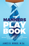 The Manners Playbook: Essential Lessons for Young African-American Boys on Self-Awareness, Confidence and Etiquette