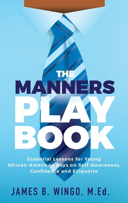 The Manners Playbook: Essential Lessons for Young African-American Boys on Self-Awareness, Confidence and Etiquette - Wingo, James B
