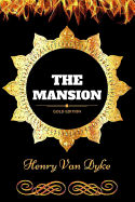 The Mansion: By Henry Van Dyke: Illustrated