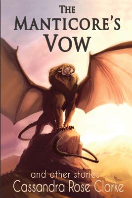 The Manticore's Vow: and Other Stories - Clarke, Cassandra Rose