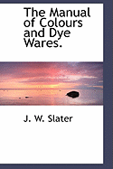 The Manual of Colours and Dye Wares.