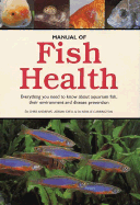The Manual of Fish Health: Everything You Need to Know about Aquarium Fish, Their Environment and Disease Prevention