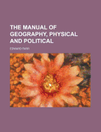 The Manual of Geography, Physical and Political