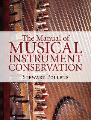 The Manual of Musical Instrument Conservation - Pollens, Stewart