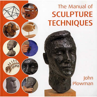 The Manual of Sculpting Techniques - Plowman, John