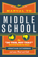 The Manual to Middle School: The "Do This, Not That" Survival Guide for Guys