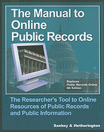 The Manual to Online Public Records: The Researcher's Tool to Online Resources of Public Records and Public Information - Hetherington, Cynthia, and Sankey, Michael