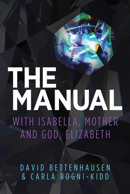 The Manual: with Isabella, Mother and God, Elizabeth - Bettenhausen, David, and Bogni-Kidd, Carla