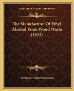 The Manufacture Of Ethyl Alcohol From Wood Waste (1922)