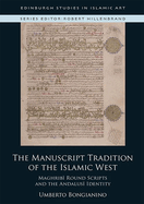 The Manuscript Tradition of the Islamic West: Maghribi Round Scripts and the Andalusi Identity