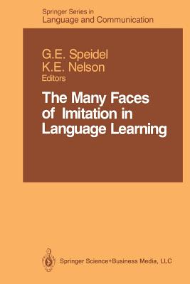 The Many Faces of Imitation in Language Learning - Speidel, Gisela E (Editor), and Nelson, Keith E (Editor)