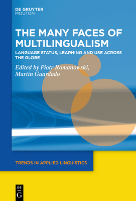 The Many Faces of Multilingualism: Language Status, Learning and Use Across Contexts - Romanowski, Piotr (Editor), and Guardado, Martin (Editor)