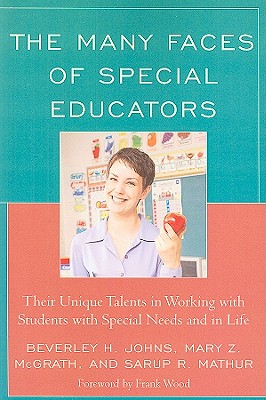 The Many Faces of Special Educators: Their Unique Talents in Working with Students with Special Needs and in Life - Johns, Beverley H, and McGrath, Mary Z, and Mathur, Sarup R