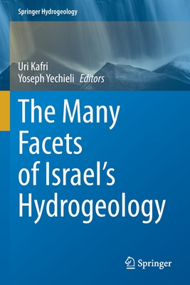 The Many Facets of Israel's Hydrogeology - Kafri, Uri (Editor), and Yechieli, Yoseph (Editor)