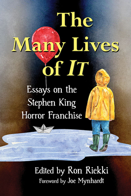 The Many Lives of It: Essays on the Stephen King Horror Franchise - Riekki, Ron (Editor)