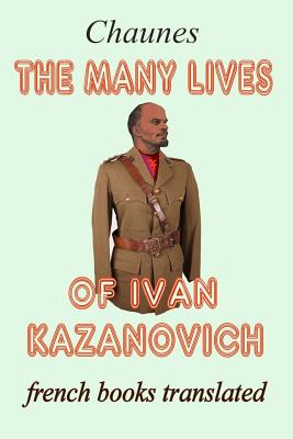The many lives of Ivan Kazanovich: Translated from the French original - Connerade, Jean-Patrick (Translated by), and Chaunes