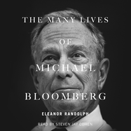The Many Lives of Michael Bloomberg: Innovation, Money, and Politics
