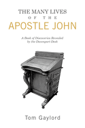 The Many Lives of the Apostle John: A Book of Discoveries Revealed by the Davenport Desk