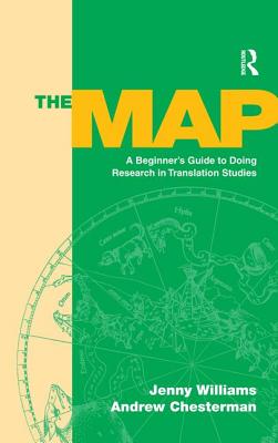 The Map: A Beginner's Guide to Doing Research in Translation Studies - Williams, Jenny, and Chesterman, Andrew
