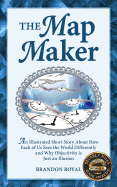 The Map Maker: An Illustrated Short Story about How Each of Us Sees the World Differently and Why Objectivity Is Just an Illusion