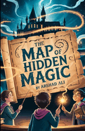 The Map Of Hidden Magic: Unlock the Secrets That Time Forgot
