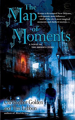 The Map of Moments: A Novel of the Hidden Cities - Golden, Christopher, and Lebbon, Tim