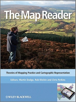 The Map Reader: Theories of Mapping Practice and Cartographic Representation - Dodge, Martin (Editor), and Kitchin, Rob (Editor), and Perkins, Chris (Editor)