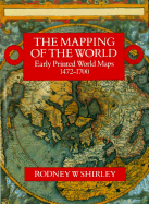 The Mapping of the World: Early Printed World Maps 1472-1700 - Shirley, Rodney