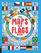 The Maps and Flags Book: Explore Amazing Facts, Maps, and Flags of the World
