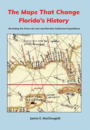 The Maps That Change Florida's History: Revisiting the Ponce de Le?n and Narvez Settlement Expeditions