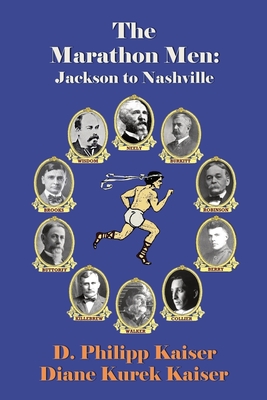 The Marathon Men: Jackson to Nashville - Kaiser, Diane Kurek, and Kaiser, D Philipp