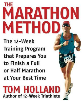 The Marathon Method: The 16-Week Training Program That Prepares You to Finish a Full or Half Marathon in Your Best Time - Holland, Tom