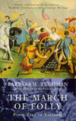 The March Of Folly: From Troy to Vietnam - Tuchman, Barbara W.