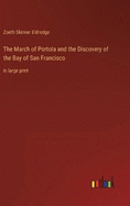 The March of Portola and the Discovery of the Bay of San Francisco: in large print