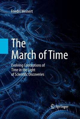 The March of Time: Evolving Conceptions of Time in the Light of Scientific Discoveries - Weinert, Friedel