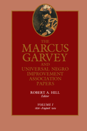 The Marcus Garvey and Universal Negro Improvement Association Papers, Vol. I: 1826-August 1919