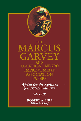 The Marcus Garvey and Universal Negro Improvement Association Papers, Vol. IX: Africa for the Africans June 1921-December 1922 - Garvey, Marcus, and Hill, Robert Abraham (Editor), and Ball, Tevvy (Contributions by)