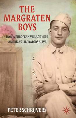 The Margraten Boys: How a European Village Kept America's Liberators Alive - Schrijvers, P.