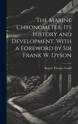 The Marine Chronometer, its History and Development. With a Foreword by Sir Frank W. Dyson - Gould, Rupert Thomas