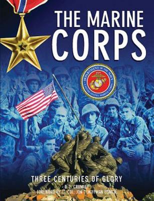 The Marine Corps: Three Centuries of Glory - Crumley, B L