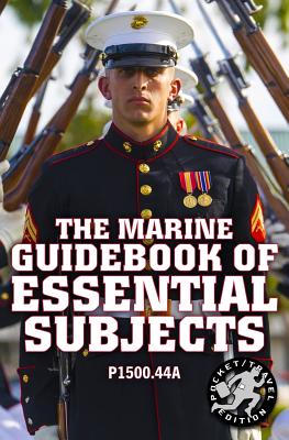 The Marine Guidebook of Essential Subjects: Every Marine's Manual of Vital Skills, History, and Knowledge - Pocket / Travel Size, Complete & Unabridged (P1500.44a) - Corps, Us Marine