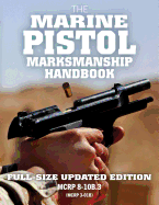 The Marine Pistol Marksmanship Handbook: Full-Size Updated Edition: Master the Combat Pistol! McRp 8-10b.3 (McRp 3-01b)
